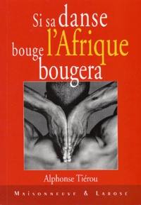 Alphonse Tiérou - Si Sa Danse Bouge, L'Afrique Bougera.