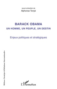 Alphonse Tonyè - Barack Obama un homme, un peuple, un destin - Enjeux politiques et stratégiques.