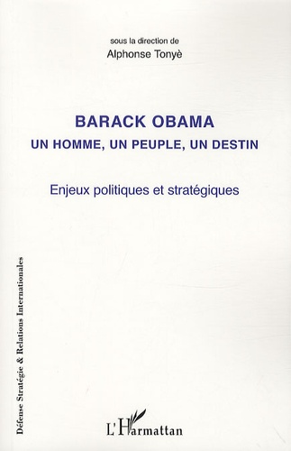 Alphonse Tonyè - Barack Obama un homme, un peuple, un destin - Enjeux politiques et stratégiques.