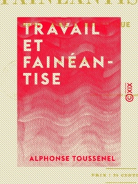 Alphonse Toussenel - Travail et Fainéantise - Programme démocratique.