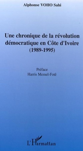 Alphonse Voho Sahi - Une chronique de la révolution démocratique en Côte d'Ivoire (1989-1995).
