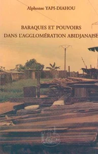 Baraques et pouvoirs dans l'agglomération abidjanaise