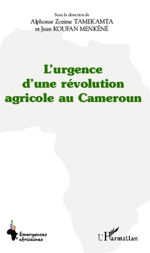 Alphonse Zozime Tamekamta et Jean Koufan Menkéné - L'urgence d'une révolution agricole au Cameroun.
