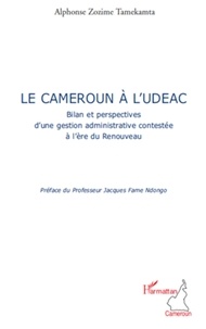 Alphonse Zozime Tamekamta - Le Cameroun à l'UDEAC - Bilan et perspective d'une gestion administrative contestée à l'ère du Renouveau.