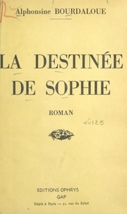 Alphonsine Bourdaloue - La destinée de Sophie.