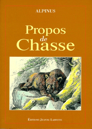  Alpinus - Propos de chasse - Encore un peu les ours, L'écureuil, Les ours d'Europe, La gelinotte, Un courre à travers les monts dauphinois.