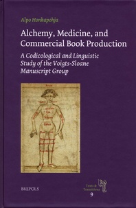 Alpo Honkapohja - Alchemy, Medicine, and Commercial Book Production - A Codicological and Linguistic Study of the Voigts-Sloane Manuscript Group.