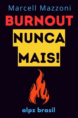  Alpz Brasil - Burnout Nunca Mais! : Dicas Para Evitar O Esgotamento.