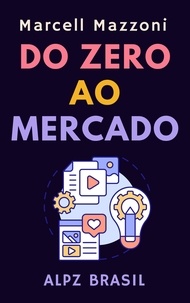  Alpz Brasil et  Marcell Mazzoni - Do Zero Ao Mercado - Coleção Produtividade, #4.