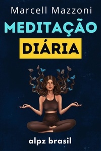  Alpz Brasil - Meditação Diária : Dicas para uma Vida Plena.