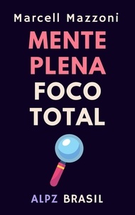  Alpz Brasil et  Marcell Mazzoni - Mente Plena Foco Total - Coleção Produtividade, #5.