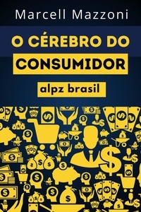  Alpz Brasil et  Marcell Mazzoni - O Cérebro Do Consumidor.