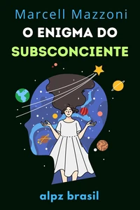 O Enigma Do Subsconciente : Desvendando As Profundezas Da Mente