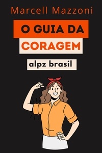  Alpz Brasil et  Marcell Mazzoni - O Guia Da Coragem.