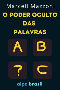 O Poder Oculto Das Palavras : Diga As Coisas Certas Para As Pessoas Certas
