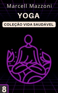 Téléchargements gratuits de livres électroniques pour mobile Yoga  - Coleção Vida Saudável, #8 (French Edition) ePub FB2 par Alpz Brasil, Marcell Mazzoni