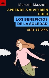  Alpz Espana et  Marcell Mazzoni - Aprende A Vivir Bien Solo - Los Beneficios De La Soledad.