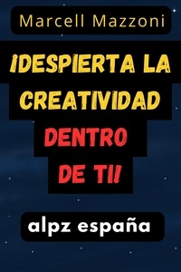  Alpz Espana et  Marcell Mazzoni - ¡Despierta La Creatividad Dentro De Ti!.