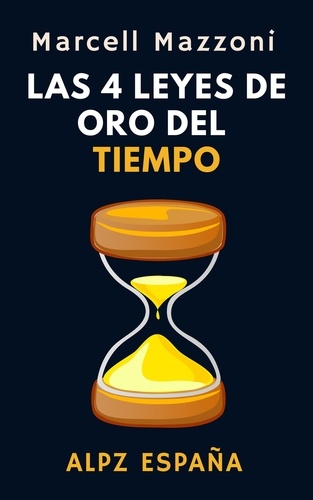  Alpz Espana et  Marcell Mazzoni - Las 4 Leyes De Oro del Tiempo - Colección Productividad, #2.