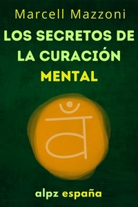  Alpz Espana - Los Secretos De La Curación Mental : Sana Tu Cuerpo Y Tu Mente.