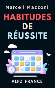  Alpz France et  Marcell Mazzoni - Habitudes De Réussite - Collection Productivité, #6.