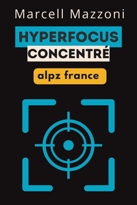  Alpz France et  Marcell Mazzoni - Hyperfocus Concentré.