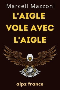  Alpz France - L'aigle Vole Avec L'aigle : Un Vol Vers La Grandeur.