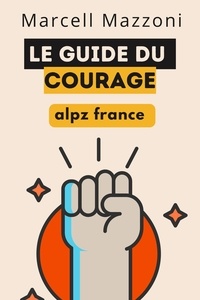  Alpz France et  Marcell Mazzoni - Le Guide Du Courage.