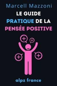 Forums télécharger des livres Le Guide Pratique De La Pensée Positive 9798223615255 (French Edition)  par Alpz France