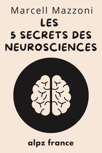  Alpz France et  Marcell Mazzoni - Les 5 Secrets Des Neurosciences.