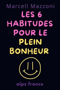 Les 6 Habitudes Pour Le Plein Bonheur
