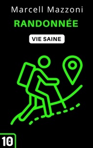 Ebooks téléchargement gratuit pour téléphones mobiles Randonnee  - Collection Vie Saine, #10 (Litterature Francaise) 9798223213895 par Alpz France, Marcell Mazzoni