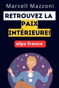  Alpz France et  Marcell Mazzoni - Retrouvez La Paix Intérieure!.