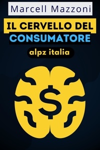  Alpz Italia et  Marcell Mazzoni - Il Cervello Del Consumatore.