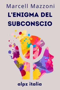 L'enigma Del Subconscio : Le Profondità Della Mente
