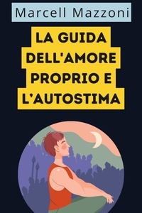  Alpz Italia et  Marcell Mazzoni - La Guida Dell'amore Proprio E L’autostima.