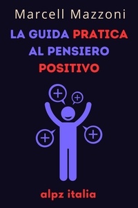 Livres à télécharger gratuitement isbn La Guida Pratica Al Pensiero Positivo par Alpz Italia