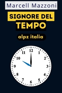 Ebooks téléchargement gratuit pour mac Signore Del Tempo in French par Alpz Italia, Marcell Mazzoni ePub CHM 9798223208983