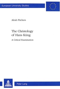 Alrah l. m. Pitchers - The Christology of Hans Küng - A Critical Examination.