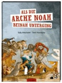 Als die Arche Noah beinah unterging