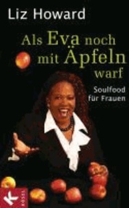 Als Eva noch mit Äpfeln warf - Soulfood für Frauen.