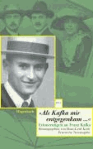 Als Kafka mir entgegenkam ... - Erinnerungen an Franz Kafka.