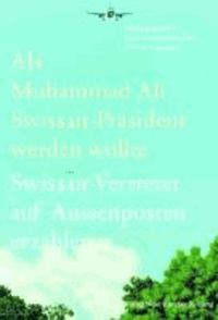 Als Muhammad Ali Swissair-Präsident werden wollte - Swissair-Vertreter auf Aussenposten erzählen.