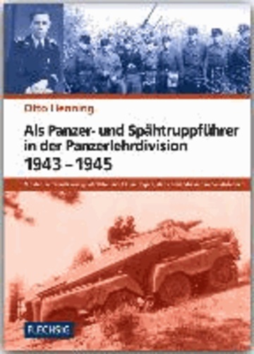 Als Panzer- und Spähtruppführer in der Panzer-Lehr-Division 1943-1945 - Bei der Pz.-Aufkl.-Lehr-Abt. 130 in Ungarn, der Normandie und in den Ardennen.