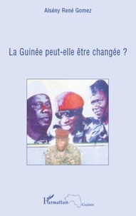 Alsény René Gomez - La Guinée peut-elle être changée ?.
