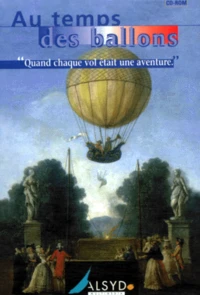 Au temps des ballons. Quand chaque vol était une aventure, CD-ROM