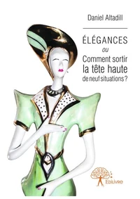 Elégances ou comment sortir la tête haute de neuf situations ?