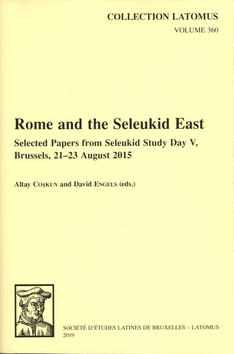 Rome and the Seleukid East. Select Papers form Seleukid Study Day V, Brussels, 21-23 August 2015