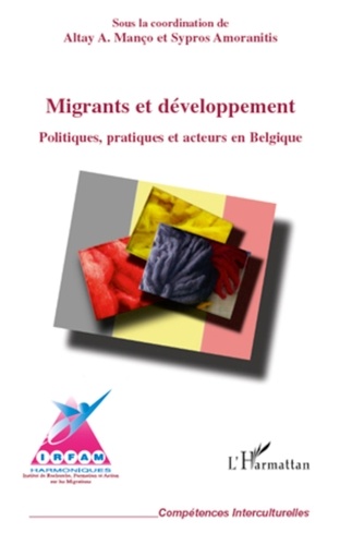 Altay Manço et Spyros Amoranitis - Migrants et développement - Politiques, pratiques et acteurs en Belgique.