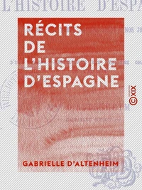 Récits de l'histoire d'Espagne - Depuis les temps les plus anciens jusqu'à nos jours
